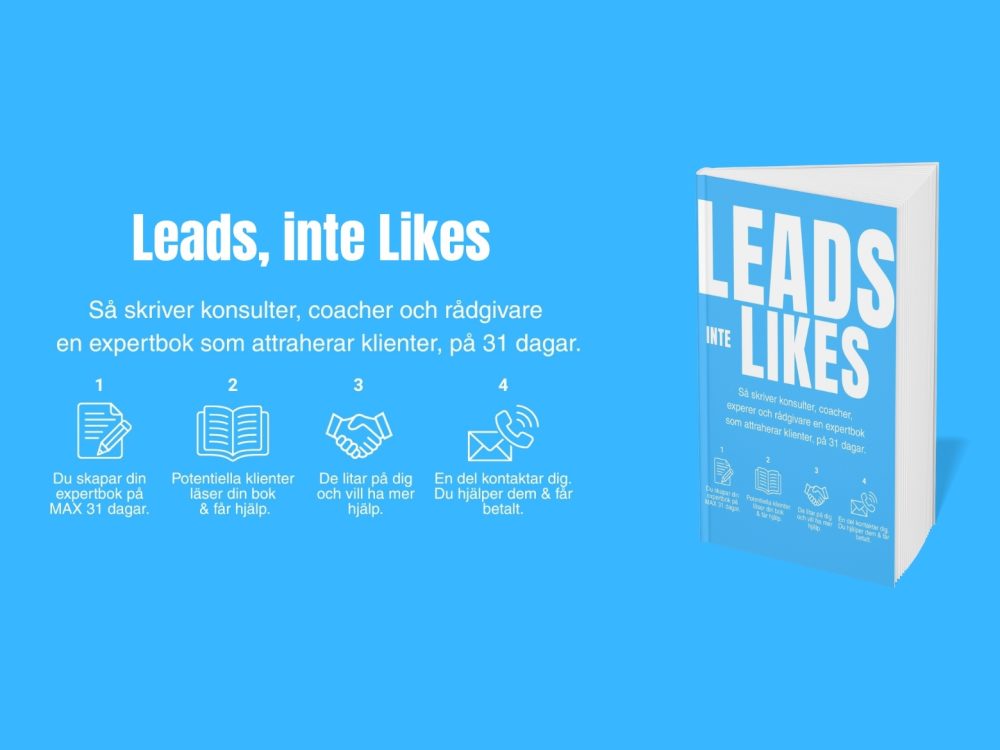 LEADS, INTE LIKES - Så skriver konsulter, coacher och rådgivare en expertbok som attraherar klienter, på 31 dagar.